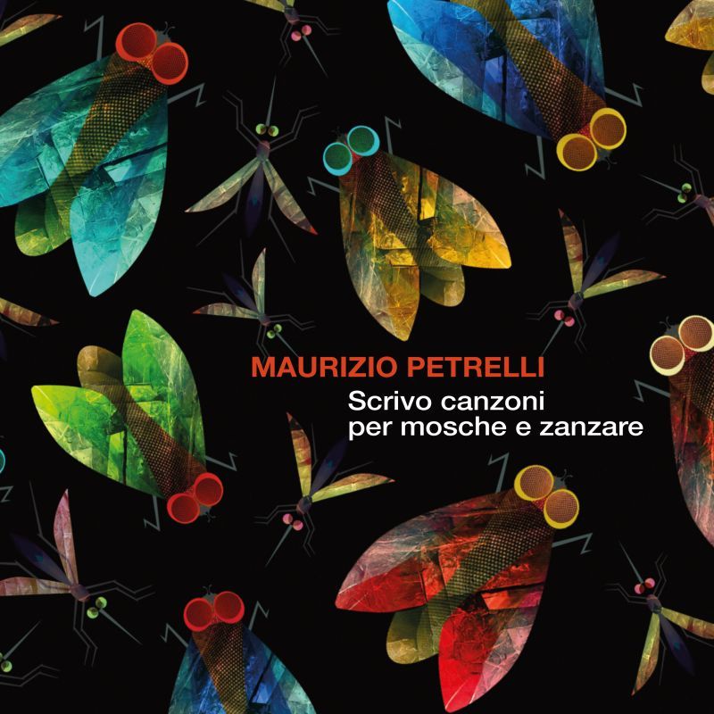 “SCRIVO CANZONI PER MOSCHE E ZANZARE”, il nuovo album del cantautore salentino MAURIZIO PETRELLI