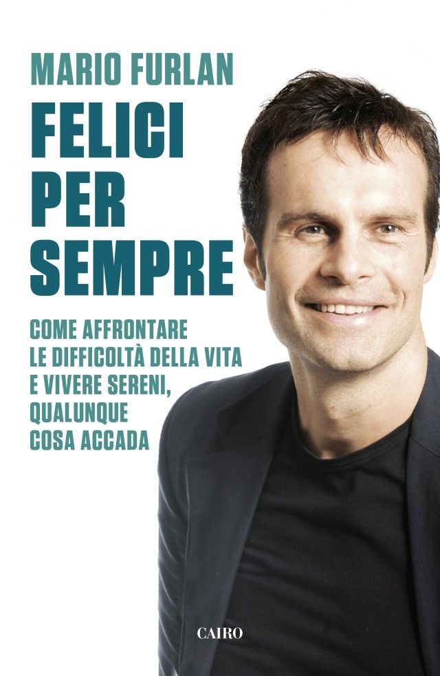 Dal 1 aprile in libreria il nuovo libro "FELICI PER SEMPRE" (Cairo Editore) di MARIO FURLAN (fondatore dei CITY ANGELS).