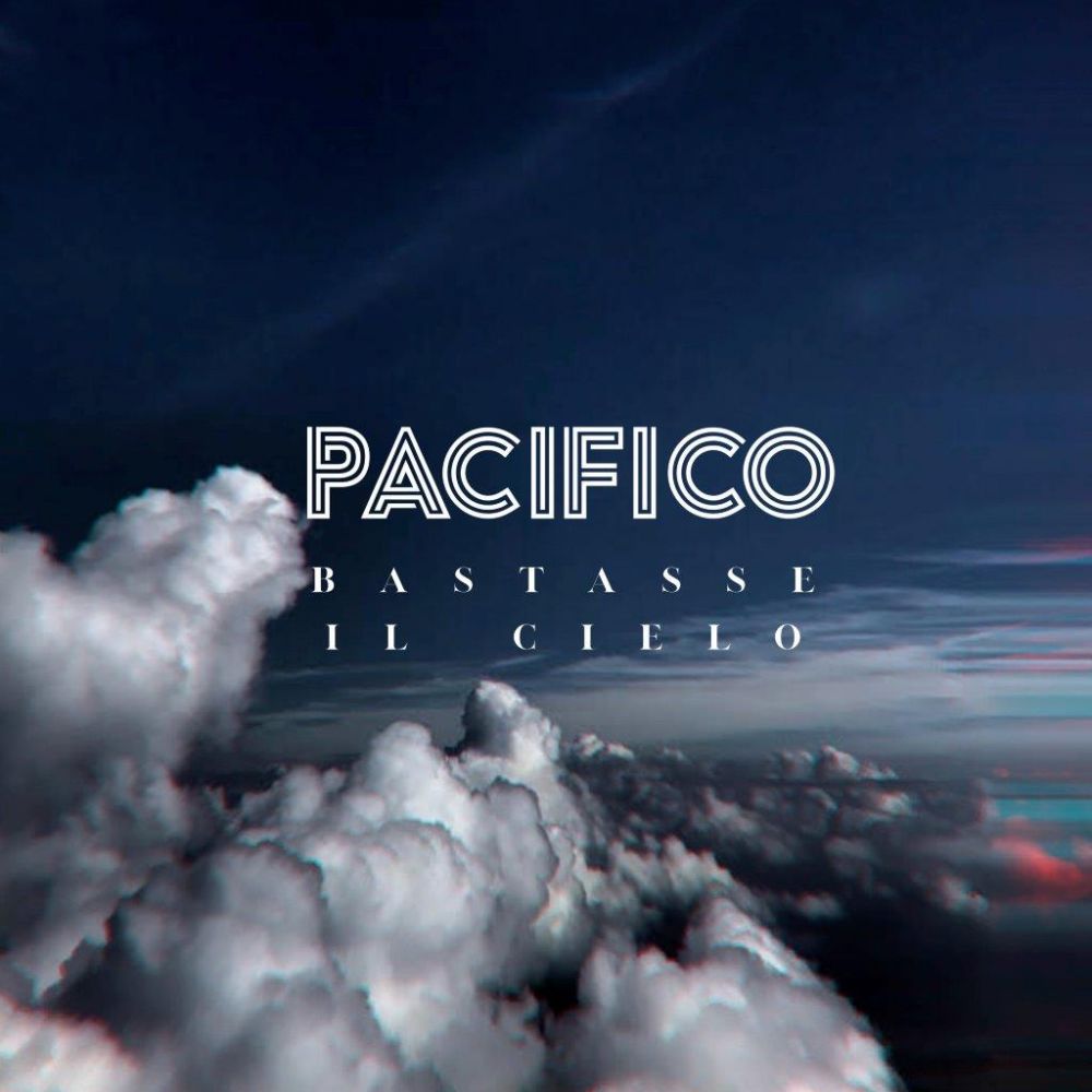 PACIFICO: L'INCANTO DI "BASTASSE IL CIELO”
