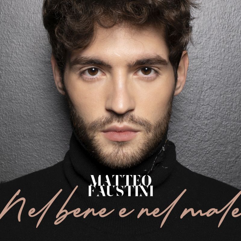 MATTEO FAUSTINI AL FESTIVAL DI SANREMO CON “NEL BENE O NEL MALE”