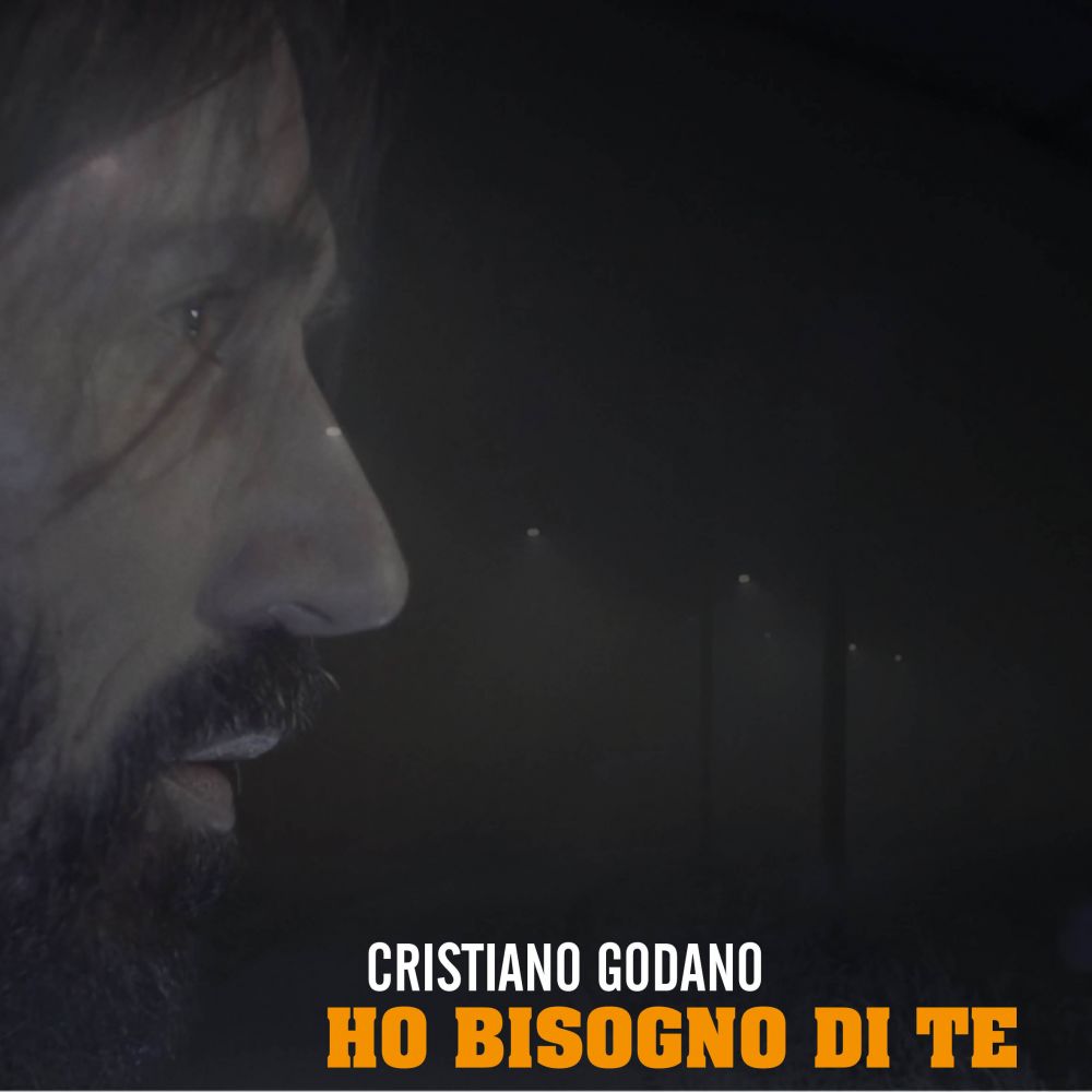 CRISTIANO GODANO - “HO BISOGNO DI TE”