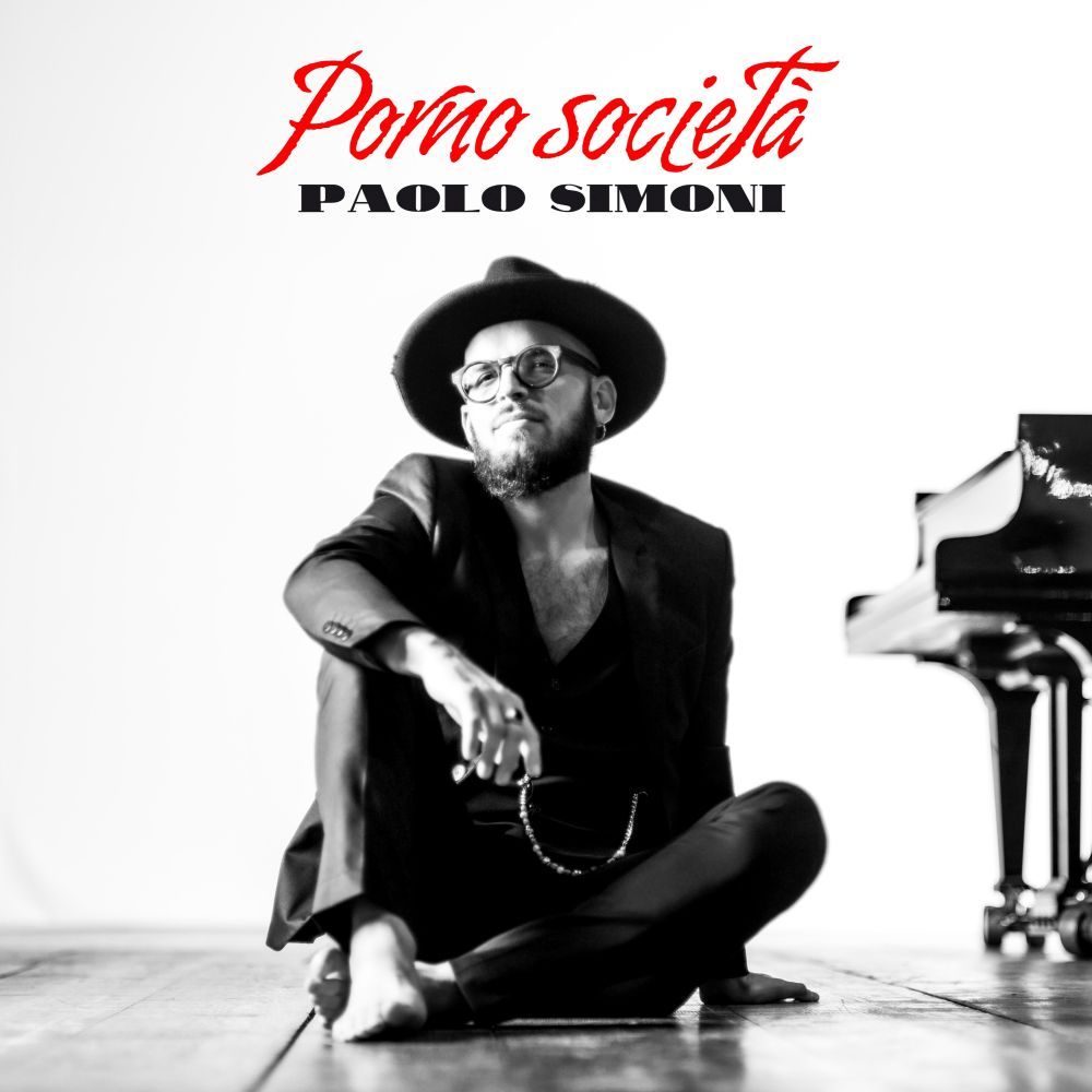 PAOLO SIMONI - “PORNO SOCIETÀ”, il singolo del cantautore anticipa “ANIMA”, il nuovo album di inediti