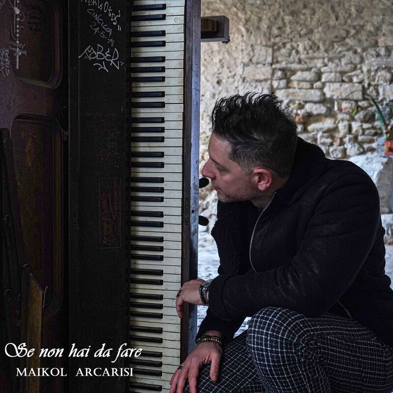MAIKOL ARCARISI - "SE NON HAI DA FARE" AMORE SENZA TEMPO