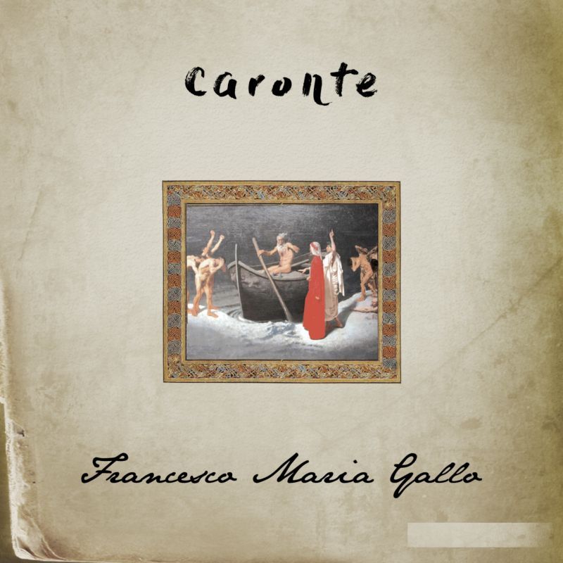 “CARONTE” - Nuovo singolo di FRANCESCO MARIA GALLO estratto da “INFERNO”