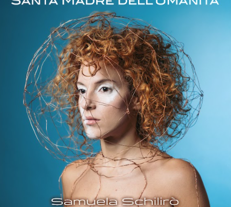 SAMUELA SCHILIRÒ - “SANTA MADRE DELL’UMANITÀ” PUNTA AL CUORE