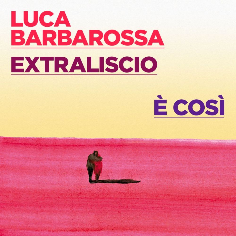 Dal 29 aprile il singolo inedito “È COSÌ” di LUCA BARBAROSSA e EXTRALISCIO - Lo presentano al concerto del PRIMO MAGGIO ROMA