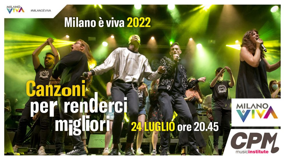Il 24 luglio gli allievi del CPM Music Institute in concerto al Castello Sforzesco di MILANO con "Canzoni per renderci migliori". Special guest ANGELINA MANGO 