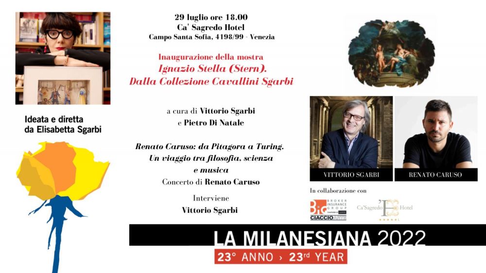 Venerdì 29 luglio inaugurazione della mostra "IGNAZIO STELLA (STERN). DALLA COLLEZIONE CAVALLINI SGARBI" al CA’ SAGREDO HOTEL di VENEZIA per LA MILANESIANA con VITTORIO SGARBI e il concerto di RENATO CARUSO