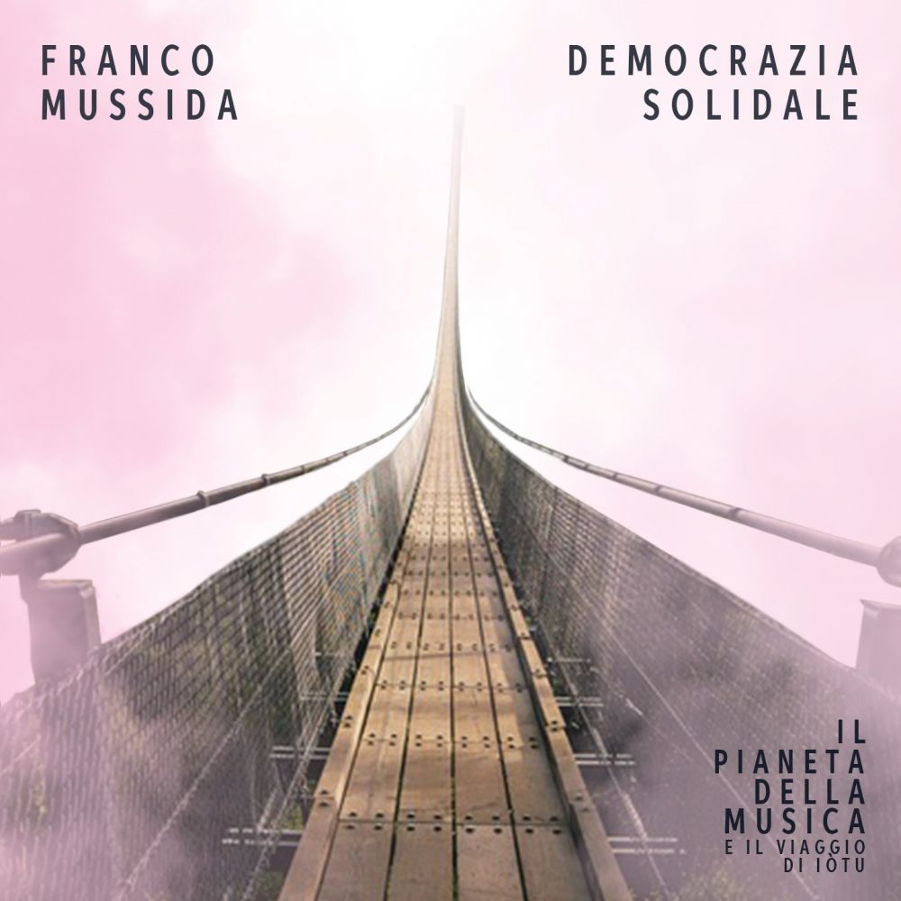 FRANCO MUSSIDA - “DEMOCRAZIA SOLIDALE", brano tratto dal suo ultimo album "IL PIANETA DELLA MUSICA e il viaggio di Iòtu"