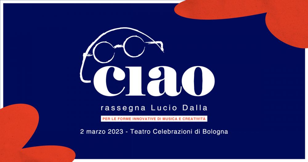 Il 2 marzo la 1°edizione di "CIAO - Rassegna Lucio Dalla", in occasione dell’80° anniversario della sua nascita 