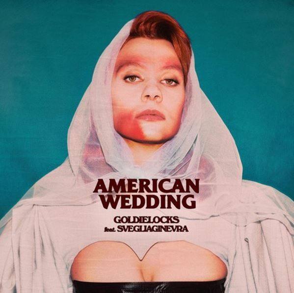  uscito oggi American Wedding, il nuovo singolo dellartista rivelazione finlandese GOLDIELOCKS insieme alla cantautrice italiana svegliaginevra 