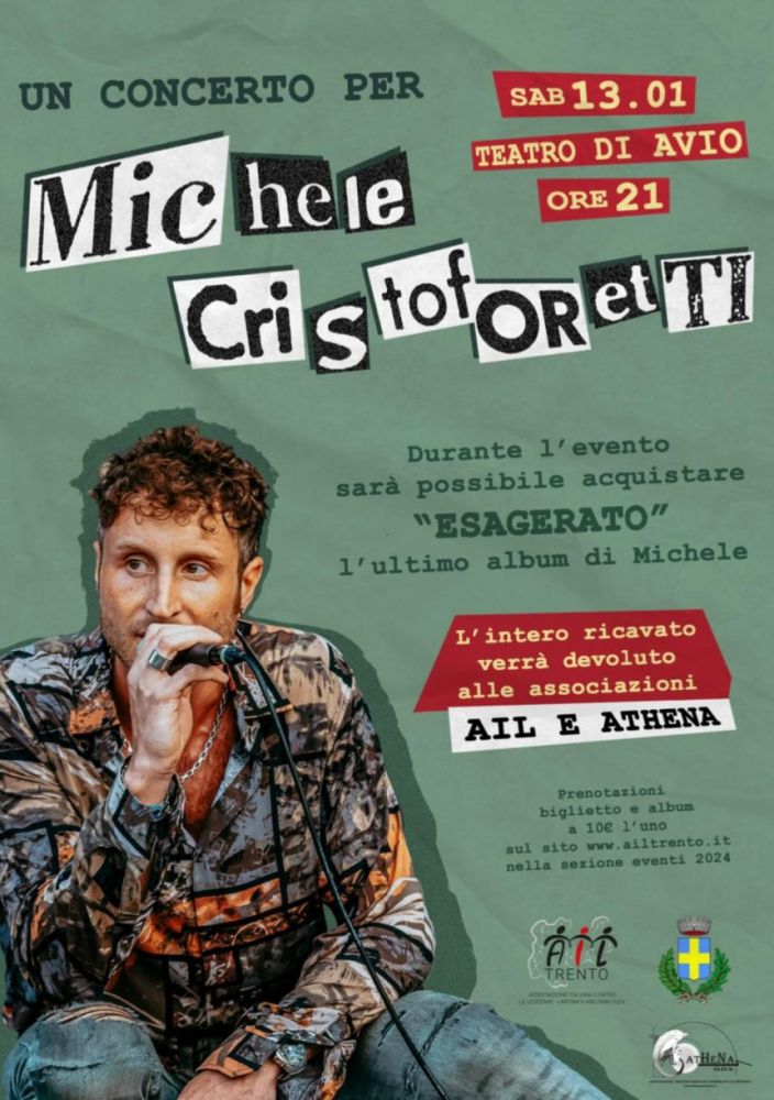 Sabato 13 gennaio, alle ore 21.00 al Teatro di Avio (TN) CONCERTO DI BENEFICIENZA IN ONORE DI MICHELE CRISTOFORETTI, il cui ricavato verr devoluto ad AIL e ATHENA.