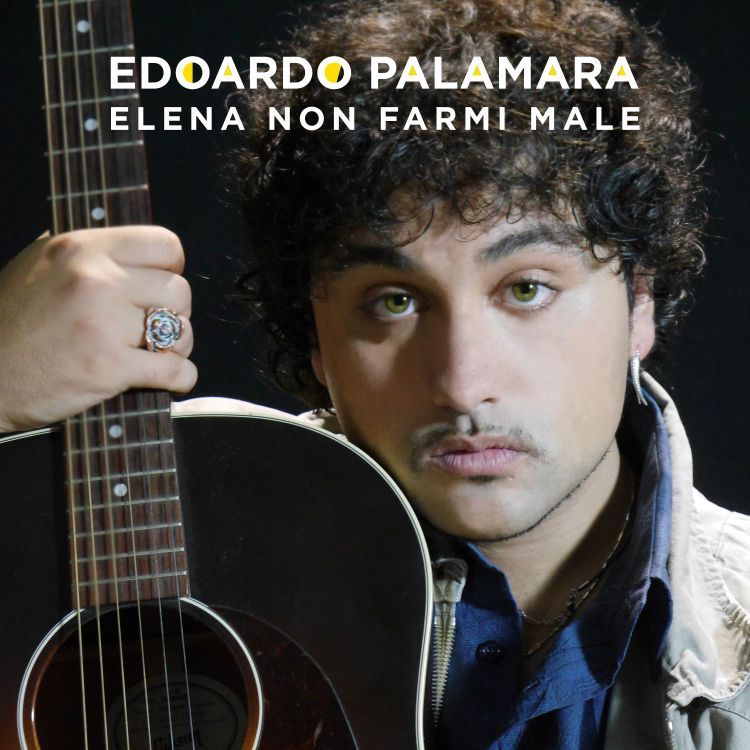 EDOARDO PALAMARA, “ELENA NON FARMI MALE”